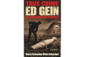 Ed Gein True Crime Komplett Ausgabe - wahre Verbrechen - Das Buch über Edward Theodore Gein "Psycho" auf deutsch