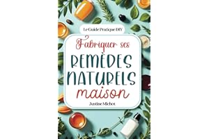 Fabriquer ses remèdes naturels maison: 200 remèdes de grand mère pour guérir les maux de la famille et se soigner naturellement (médecine douce, ... gel, phytothérapie, huiles essentielles)