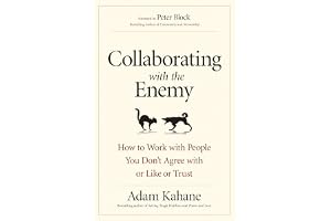 Collaborating with the Enemy: How to Work with People You Don't Agree with or Like or Trust