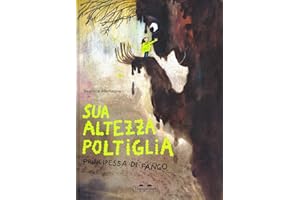 Sua Altezza Poltiglia, Principessa di Fango. Ediz. a colori