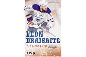 Leon Draisaitl: Die Biografie | Einer der renommiertesten Eishockey-Kenner des Landes über den Superstar des Eishockeys