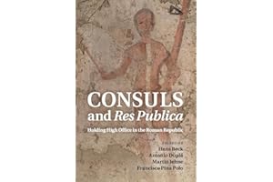 CONSULS AND RES PUBLICA: Holding High Office in the Roman Republic