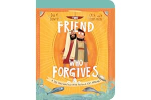 The Friend Who Forgives Board Book: A True Story About How Peter Failed and Jesus Forgave (Illustrated Bible toddler book gift for kids ages 2-4 ... (Tales that Tell the Truth for Toddlers)