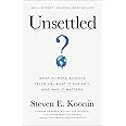 Unsettled: What Climate Science Tells Us, What It Doesn’t, and Why It Matters