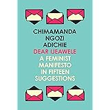 Dear Ijeawele, or a Feminist Manifesto in Fifteen Suggestions: The Inspiring Guide to Raising a Feminist