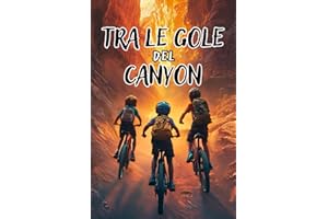 TRA LE GOLE DEL CANYON: Un libro d’avventura per ragazzi con un tocco Fantasy, che esplora il Mistero e il Soprannaturale tra Coraggio, Amicizia e ... Bambini e Ragazzi di 8, 9, 10, 11 e 12 anni