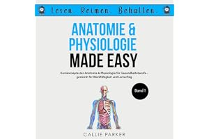 Anatomie und Physiologie, Band 1: Kernkonzepte der Anatomie & Physiologie für Gesundheitsberufe — gemacht für Merkfähigkeit u