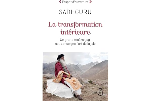 La transformation intérieure: Un grand maître yogi nous enseigne l'art de la joie (L'esprit d'ouverture)
