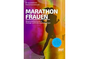 Marathon für Frauen: Wissenschaftlich fundierte Trainings- und Ernährungsempfehlungen