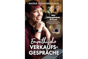 Empathische Verkaufsgespräche - Dein Erfolgsgeheimnis als Coach: So baust du Vertrauen auf und gewinnst ohne Manipulation erfolgreich Neukunden