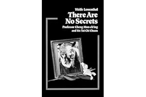 There are No Secrets: Professor Cheng Man-ching and His T'ai Chi Ch'uan