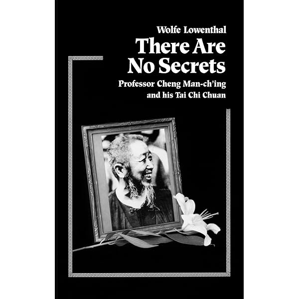 There are No Secrets: Professor Cheng Man-ching and His T'ai
