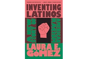 Inventing Latinos: A New Story of American Racism