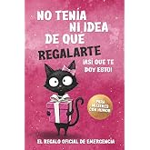 No ten&iacute;a ni idea de qu&eacute; regalarte &ndash; Regalo divertido para mujeres: Un libro lleno de humor, inspiraci&oacute;n y ligereza &ndash; para cum