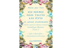 Poésie pour Tous - DES POÈMES POUR TOUTES LES FÊTES et autres événements - Calendrier perpétuel des célébrations coutumières: Anthologie illustrée Tome 2 - juin à décembre, circonstances diverses