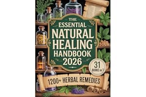 The Essential Natural Healing Handbook 2026: Rediscover Natural Healing | Proven Herbal Remedies, Cleansing Foods, and Rituals for Lifelong Wellnes