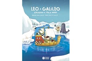Leo e Galileo esplorano il Polo Nord. Ediz. illustrata