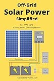 Off Grid Solar Power Simplified: For Rvs, Vans, Cabins, Boats and Tiny Homes