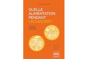 Quelle alimentation pendant un cancer: Le guide pour bien se nourrir