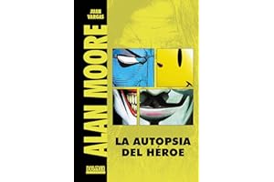 Alan Moore: La autopsia del héroe (COMIC)