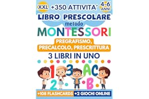 Libro Prescolare Metodo Montessori XXL: 3 Libri in 1 – Pregrafismo, Precalcolo, Prescrittura. 350+ Attività per Bambini 4-6 Anni per Scrivere, Contare e Prepararsi alla Scuola Primaria Divertendosi!