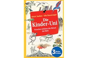 Die Kinder-Uni: Forscher erklären die Rätsel der Welt: Alle 3 Bücher in einem - Erstes Semester | Zweites Semester | Drittes Semester