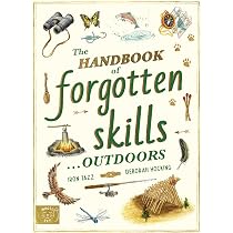 The Handbook of Forgotten Skills… Outdoors (Handbook of Skills