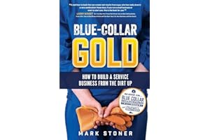 Blue-Collar Gold: How to Build A Service Business From the Dirt Up