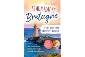 Traumhafte Bretagne inkl. echter Insider-Tipps – von charmanten Küstenorten bis zu spektakulären Klippen: Der Reiseführer voller magischer Momente – auch abseits des Trubels / inkl. Online-Karte