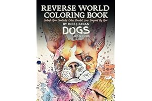 Reverse World Coloring Book - Amazing Dogs: A Paw-some Journey featuring 50 Favorite Dog Breeds for Stress Relieving Creative Fun Drawings to Calm ... World Coloring Book Series - Book Four