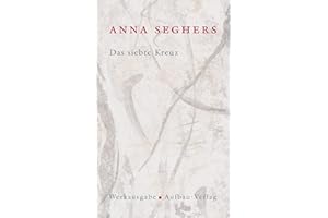Das siebte Kreuz. Das erzählerische Werk 1: Roman aus Hitlerdeutschland. Mit Anmerkungen und Kommentar