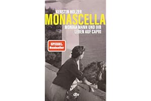 Monascella: Monika Mann und ihr Leben auf Capri | »Herzzerreißend schön zu lesen« Elke Heidenreich