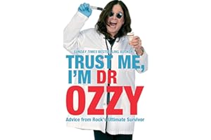 Trust Me, I'm Dr Ozzy: Hilarious life advice from heavy metal music icon Ozzy Osbourne, frontman of Black Sabbath