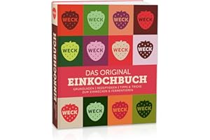 Weck Das original Einkochbuch: Grundlagen, Rezeptideen, Tipps & Tricks zum Einwecken & Fermentieren