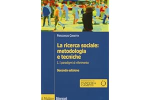 La ricerca sociale: metodologia e tecniche. I paradigmi di riferimento (Vol. 1)