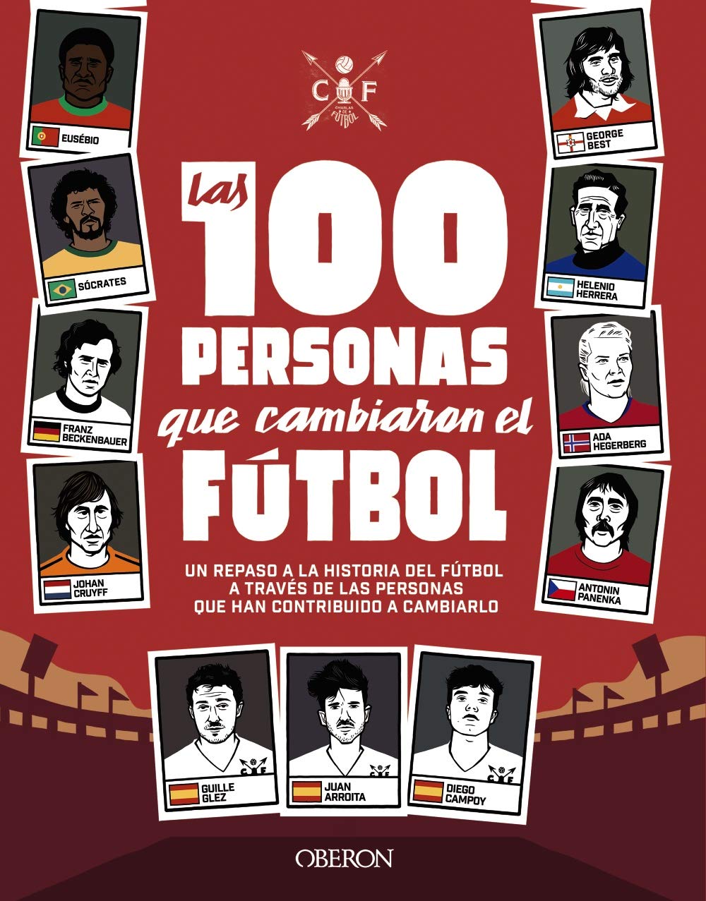 Las 100 personas que cambiaron el fútbol: Un repaso a la historia del fútbol a través de las personas que han contribuido a cambiarlo