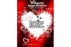 50 Magnifici Disegni Mandala - Libro da Colorare per Adulti: con Citazioni e Aforismi dedicati all' AMORE. Romantica Idea Regalo per LUI e per LEI a San Valentino e in ogni occasione speciale.