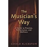 The Musician's Way: A Guide to Practice, Performance, and Wellness