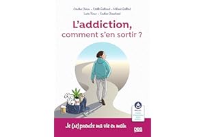 L’addiction, comment s'en sortir ?: Je (re)prends ma vie en main