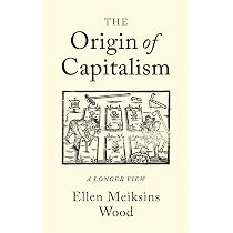 Origin of Capitalism: A Longer View : Wood, Ellen Meiksins: Amazon