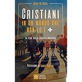 Cristiani in un mondo che non lo è +. La fede nella società moderna