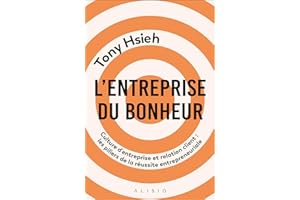 L'entreprise du bonheur: Culture d’entreprise et relation client : les piliers de la réussite entrepreneuriale