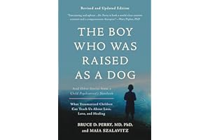 The Boy Who Was Raised as a Dog, 3rd Edition: And Other Stories from a Child Psychiatrist's Notebook--What Traumatized Children Can Teach Us About Loss, Love, and Healing