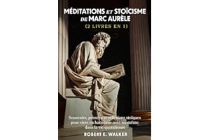 Méditations et Stoïcisme de Marc Aurèle (2 livres en 1): Souvenirs, pensées et réflexions stoïques pour vivre en harmonie avec soi-même dans la vie quotidienne