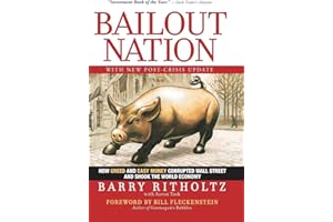 Bailout Nation: How Greed and Easy Money Corrupted Wall Street and Shook the World Economy