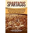 Spartacus: A Captivating Guide to the Thracian Gladiator Who Led the Slave Rebellion Called the Third Servile War against the Roman Republic