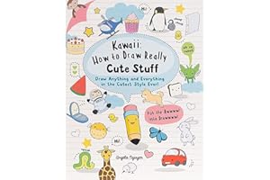 Kawaii: How to Draw Really Cute Stuff: Draw Anything and Everything in the Cutest Style Ever!