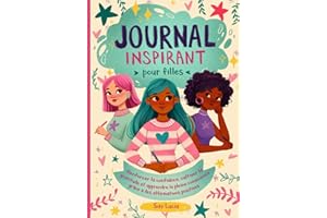 Journal Inspirant pour les Filles: Renforcer la confiance, cultiver la gratitude et apprendre la pleine conscience grâce à des affirmations positives