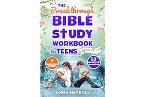 The Breakthrough Bible Study Workbook For Teens: A Year-Long Faith Journey With Interactive Bible Lessons to Build Godly Character, Discover Purpose, and Grow in Friendship With God