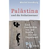 Palästina und die Palästinenser: Eine Geschichte von der Nakba bis zur Gegenwart (Beck Paperback)